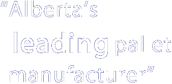 Alberta's Leading Pallet Manufacturer